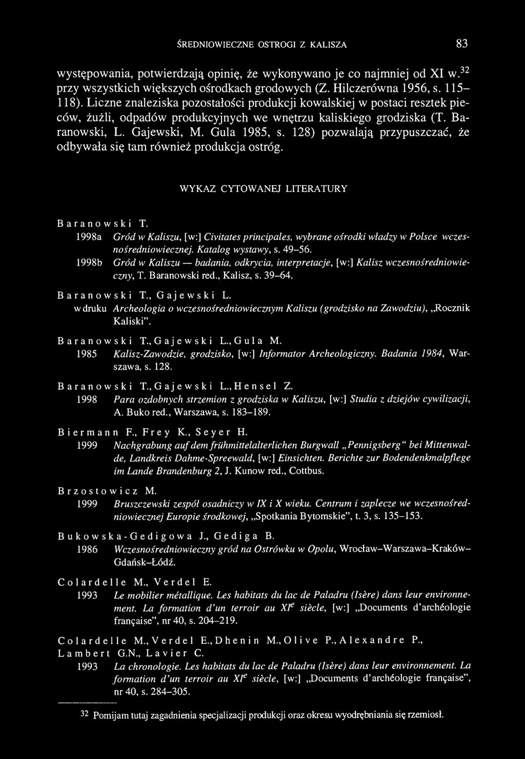 ŚREDNIOWIECZNE OSTROGI Z KALISZA 83 występowania, potwierdzają opinię, że wykonywano je co najmniej od XI w. 32 przy wszystkich większych ośrodkach grodowych (Z. Hilczerówna 1956, s. 115-118).