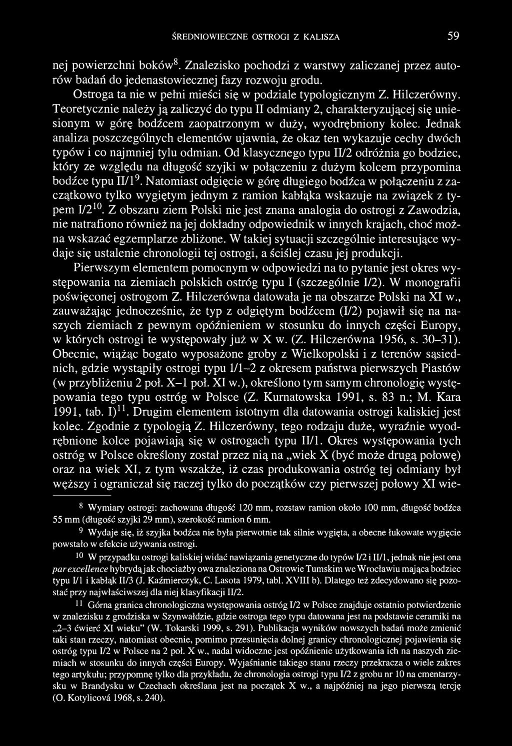 ŚREDNIOWIECZNE OSTROGI Z KALISZA 59 nej powierzchni boków 8. Znalezisko pochodzi z warstwy zaliczanej przez autorów badań do jedenastowiecznej fazy rozwoju grodu.