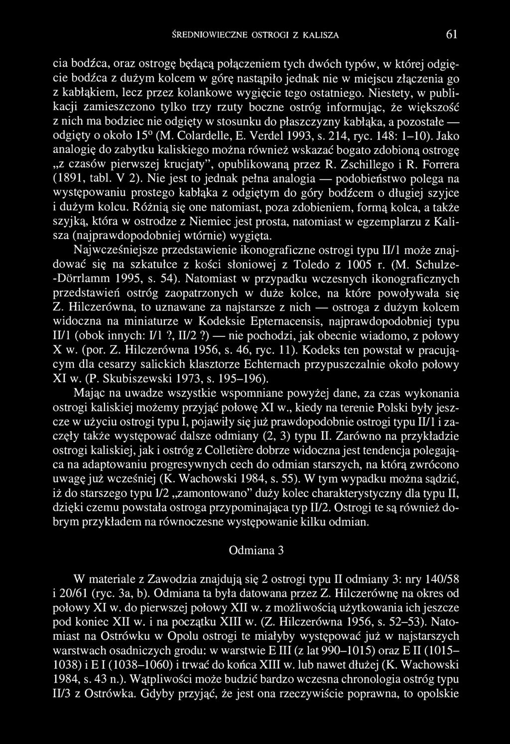 ŚREDNIOWIECZNE OSTROGI Z KALISZA 61 cia bodźca, oraz ostrogę będącą połączeniem tych dwóch typów, w której odgięcie bodźca z dużym kolcem w górę nastąpiło jednak nie w miejscu złączenia go z
