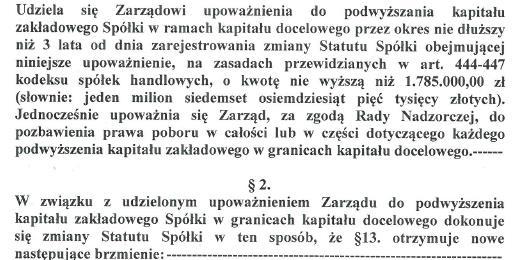 Upoważnienie do podwyższenia kapitału zakładowego w drodze kapitału docelowego wynikało z 13 Statutu Spółki.