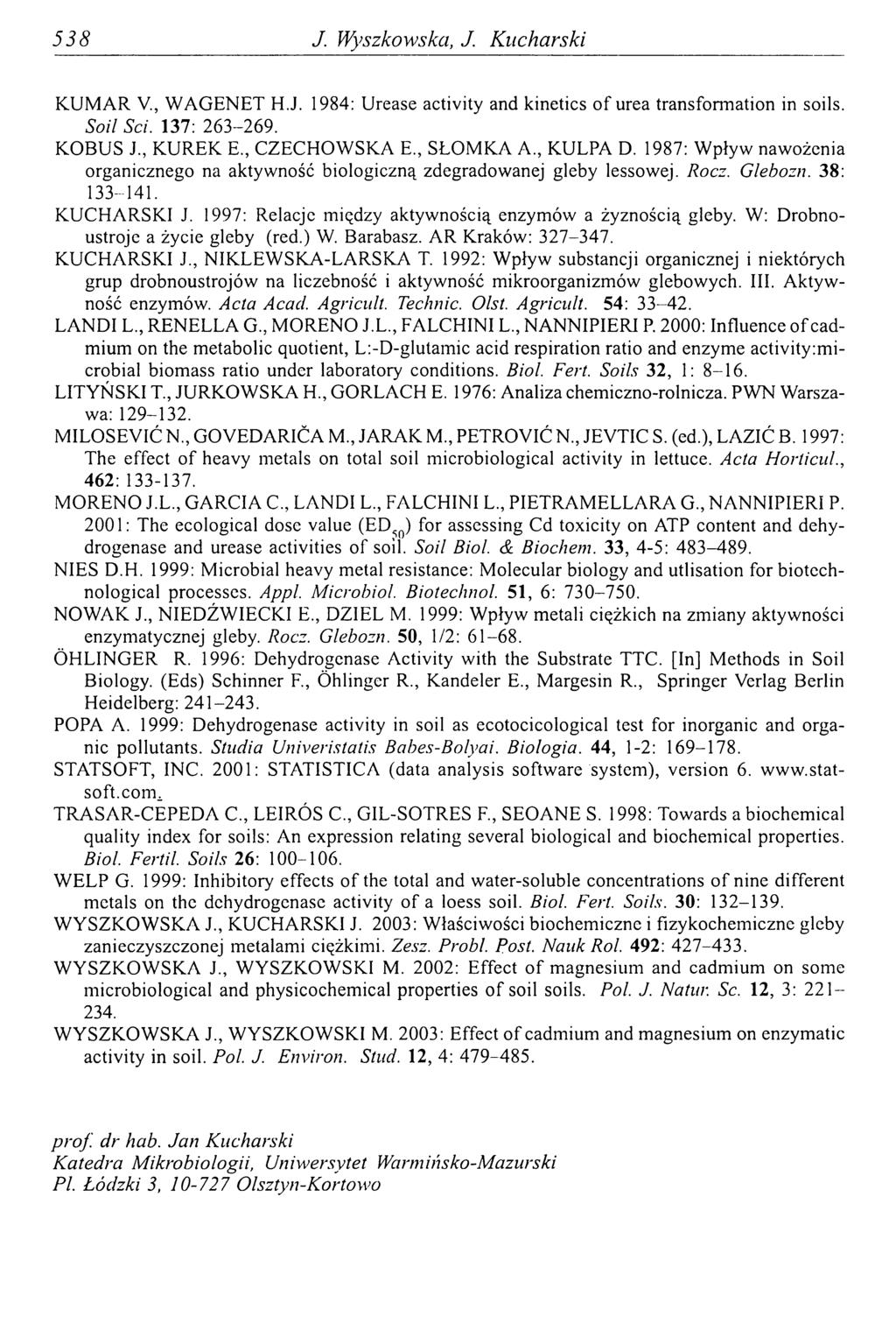5 3 8 J. Wyszkowska, J. Kucharski KUMAR V., WAGENET H.J. 1984: Urease activity and kinetics of urea transformation in soils. Soil Sei. 137: 263-269. KOBUS J., KUREK E., CZECHOWSKA E., SŁOMKA A.
