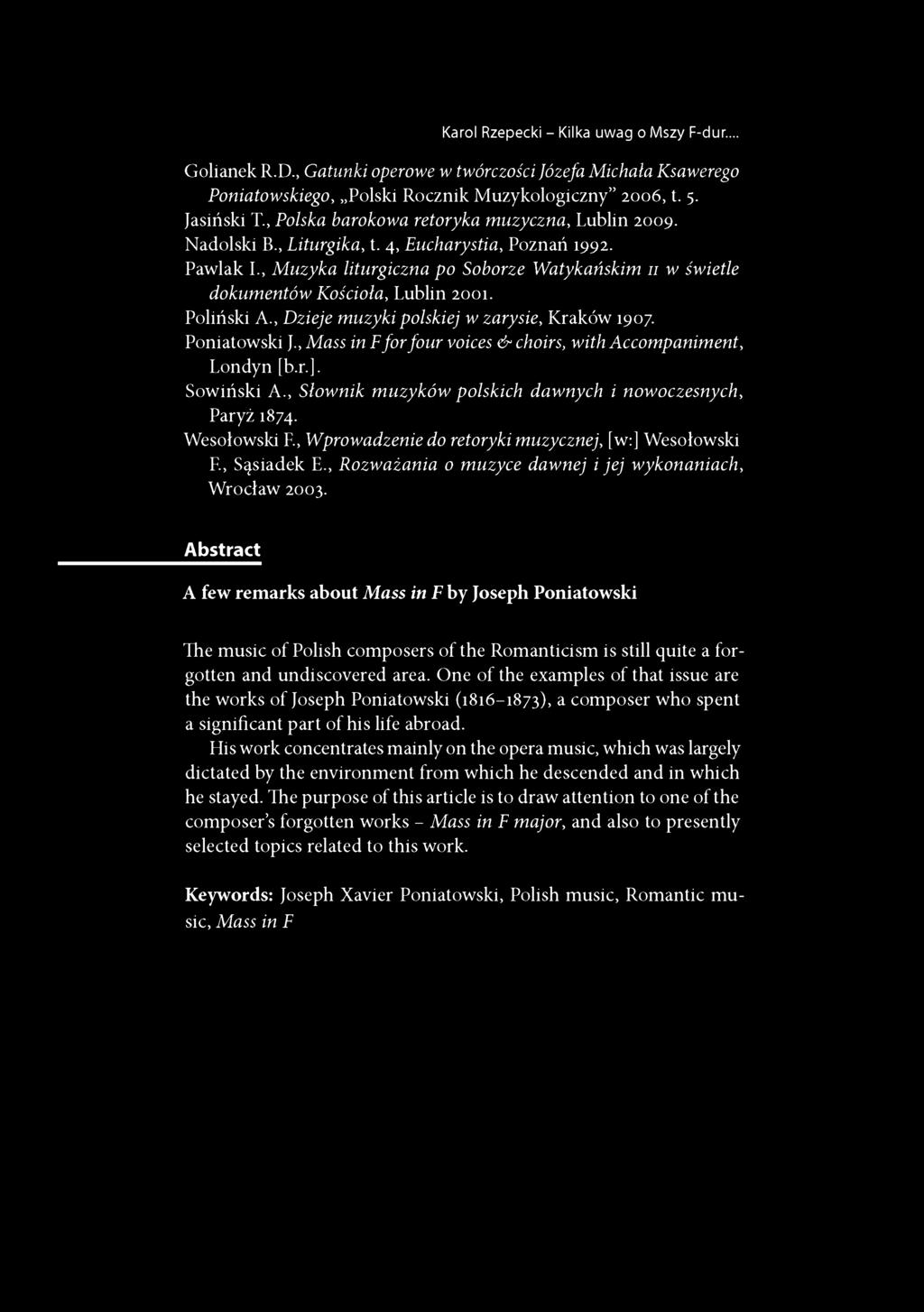 Pawlak L, Muzyka liturgiczna po Soborze Watykańskim 11 w świetle dokumentów Kościoła, Lublin 2001. Poliński A., Dzieje muzyki polskiej w zarysie, Kraków 1907. Poniatowski J.