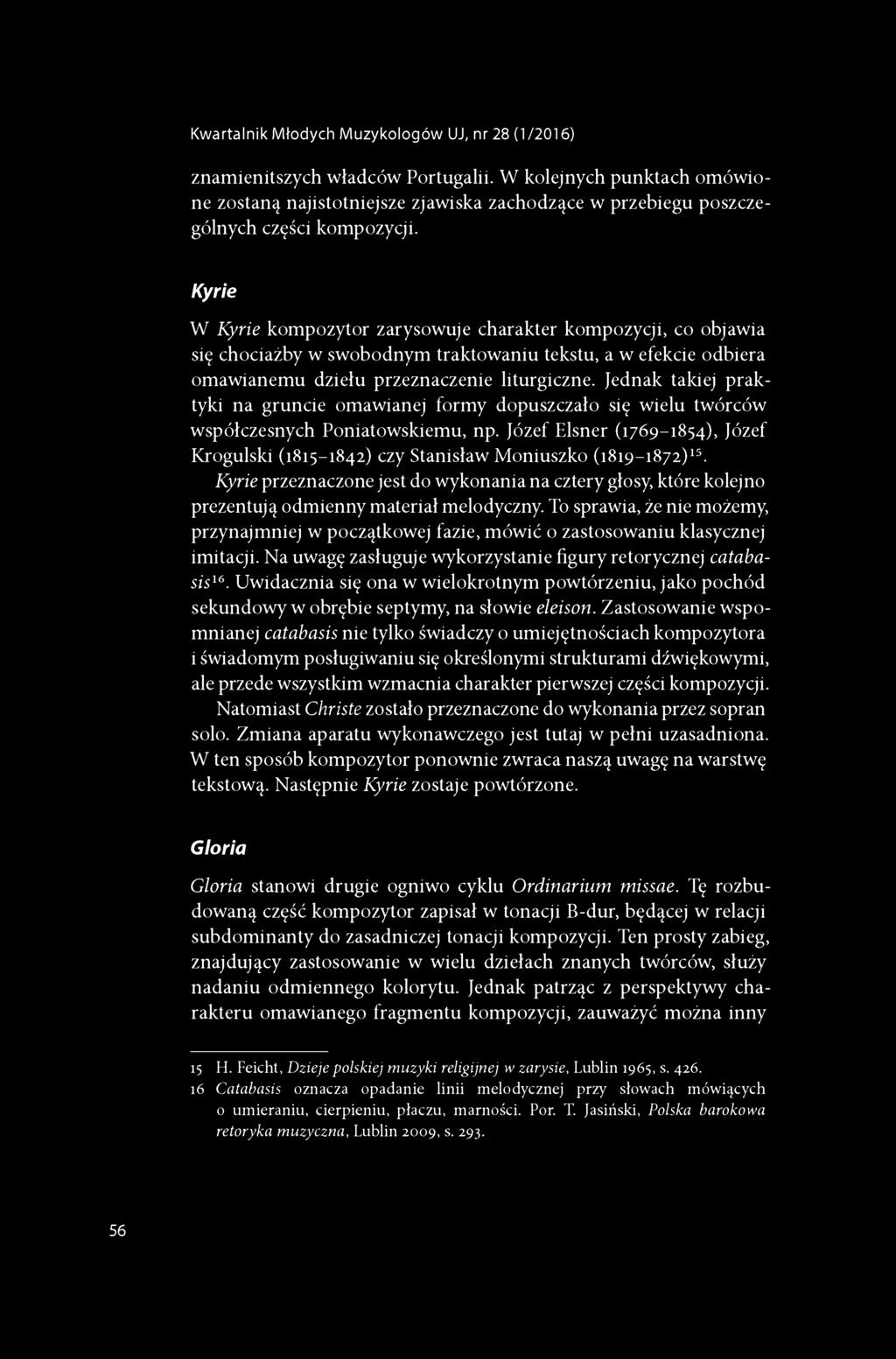 Kyrie W Kyrie kompozytor zarysowuje charakter kompozycji, co objawia się chociażby w swobodnym traktowaniu tekstu, a w efekcie odbiera omawianemu dziełu przeznaczenie liturgiczne.
