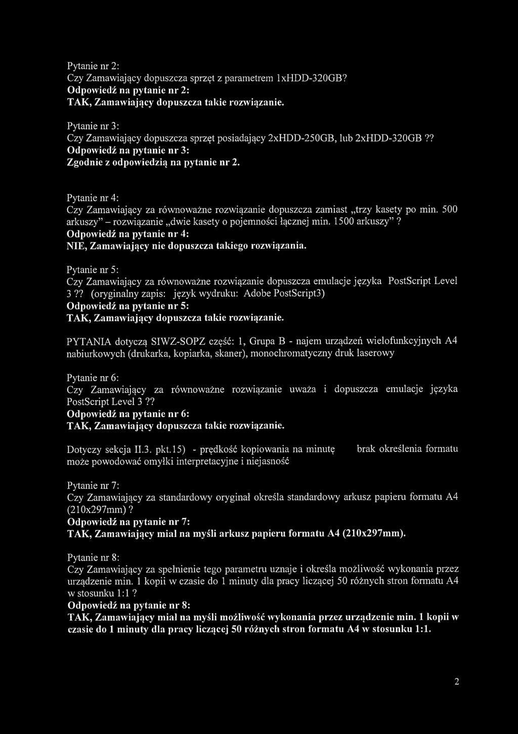 Pytanie nr 4: Czy Zamawiający za równoważne rozwiązanie dopuszcza zamiast trzy kasety po min. 500 arkuszy - rozwiązanie dwie kasety o pojemności łącznej min. 1500 arkuszy?