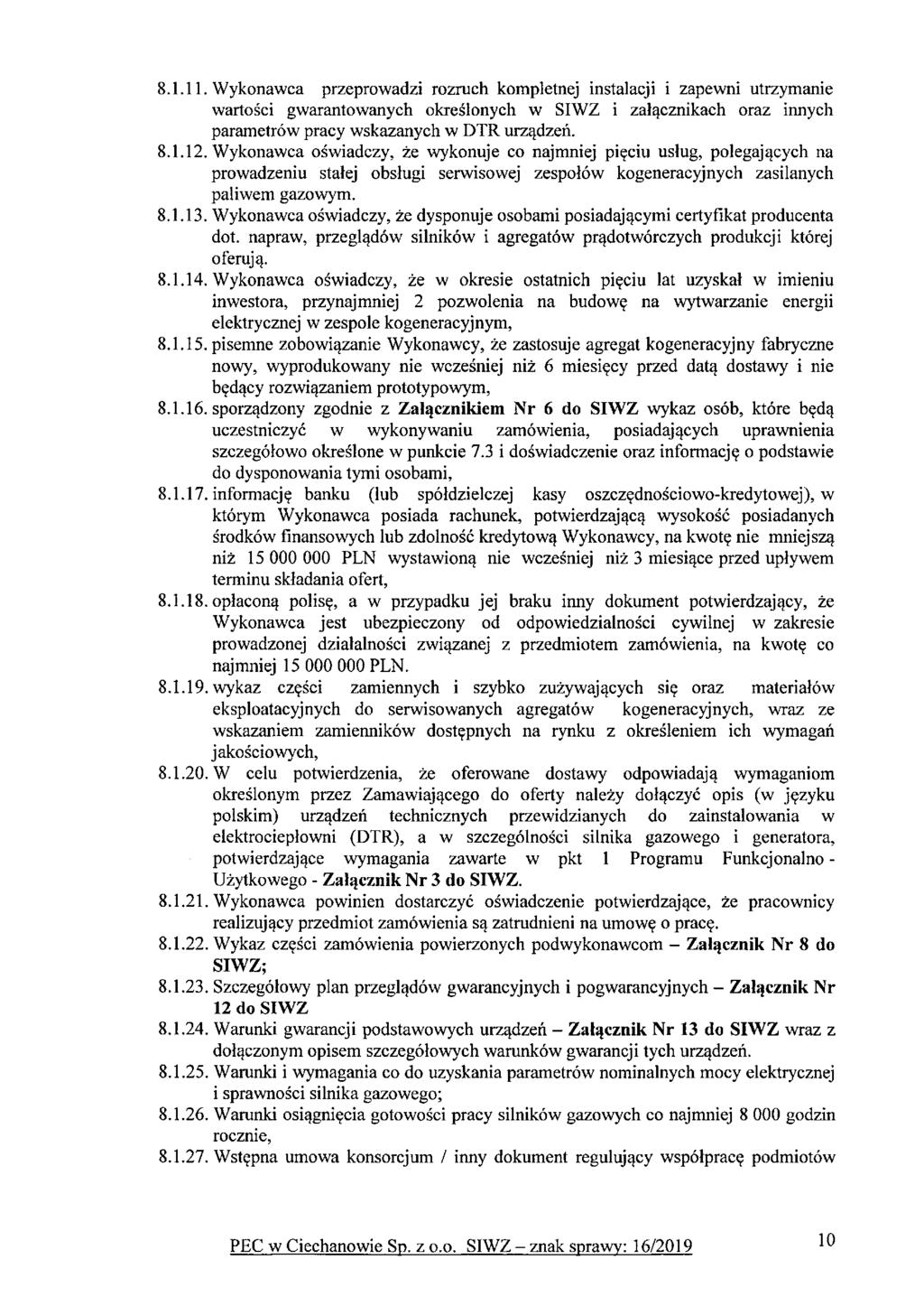 8.1.11. Wykonawca przeprowadzi rozruch kompletnej instalacji i zapewni utrzymanie wartości gwarantowanych określonych w SIWZ i załącznikach oraz innych parametrów pracy wskazanych w DTR urządzeń. 8.1.12.