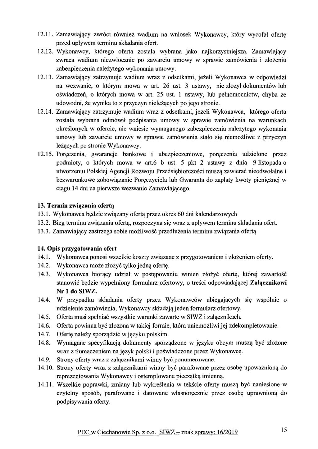 12.11. Zamawiający zwróci również wadium na wniosek Wykonawcy, który wycofał ofertę przed upływem terminu składania ofert. 12.12. Wykonawcy, którego oferta została wybrana jako najkorzystniejsza.