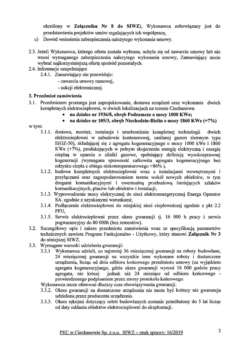 określony w Załączniku Nr 8 do SIWZ), Wykonawca zobowiązany jest do przedstawienia projektów umów regulujących ich współpracę, c) Dowód wniesienia zabezpieczenia należytego wykonania umowy. 2.3.