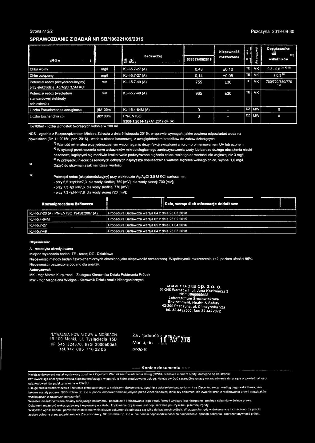 7-27 (A) 0,14 ±0,05 Potencjał redox (oksydoredukcyjny) przy elektrodzie Ag/AgCI 3,5M KCI Potencjał redox (względem standardowej elektrody odniesienia) mv KJ-l-5.7-49 (A) 755 ±30 mv KJ-l-5.