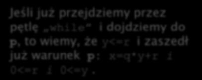 void dzielenie (int x,y) { // : 0<=x i 0<=y int q,r; q=0; r=x; while(y<=r) //p: x=q*y+r i