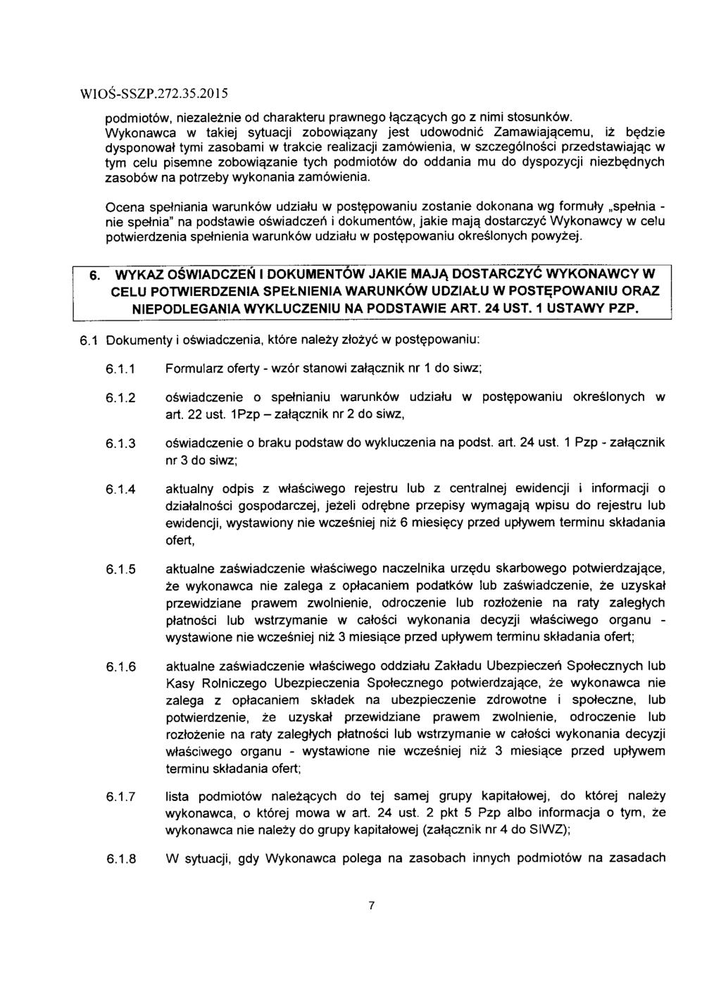 WIOS-SSZP.272.35.2015 podmiotow, niezaleznie od charakteru prawnego ta.cza.cych go z nimi stosunkdw. Wykonawca w takiej sytuacji zobowiazany jest udowodnic Zamawiaj^cemu, iz be.