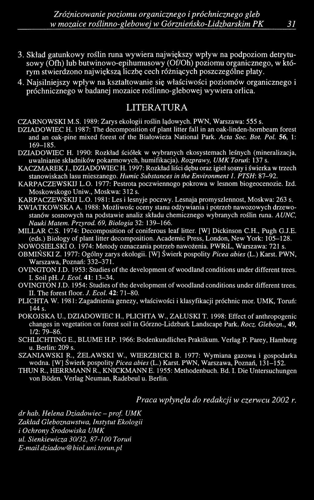 poszczególne płaty. 4. Najsilniejszy wpływ na kształtowanie się właściwości poziomów organicznego i próchnicznego w badanej mozaice roślinno-glebowej wywiera orlica. LITERATURA CZARNOWSK