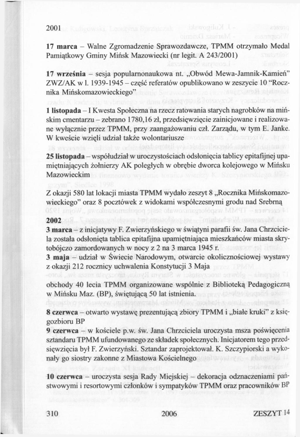 2001 17 marca - Walne Zgromadzenie Sprawozdawcze, TPMM otrzymało Medal Pamiątkowy Gminy Mińsk Mazowiecki (nr legit. A 243/2001) 17 września - sesja popularnonaukowa nt.