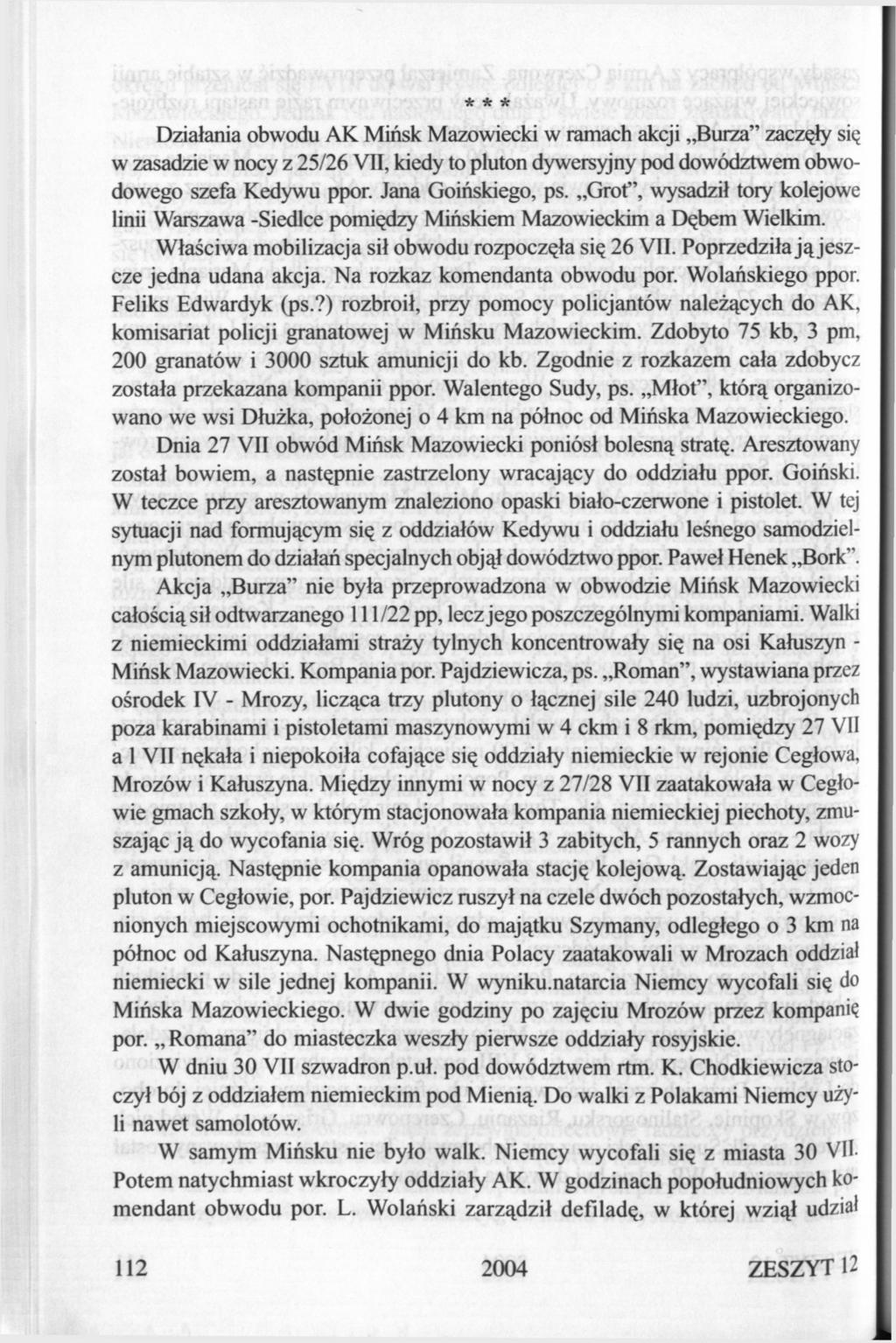 Działania obwodu AK Mińsk Mazowiecki w ramach akcji Burza" zaczęły się w zasadzie w nocy z 25/26 VII, kiedy to pluton dywersyjny pod dowództwem obwodowego szefa Kedywu ppor. Jana Goińskiego, ps.