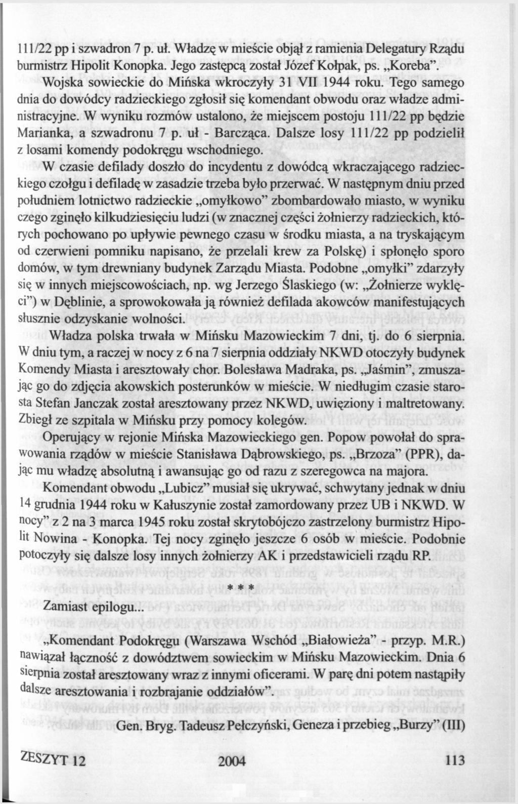111/22 pp i szwadron 7 p. uł. Władzę w mieście objął z ramienia Delegatury Rządu burmistrz Hipolit Konopka. Jego zastępcą został Józef Kołpak, ps. Koreba".