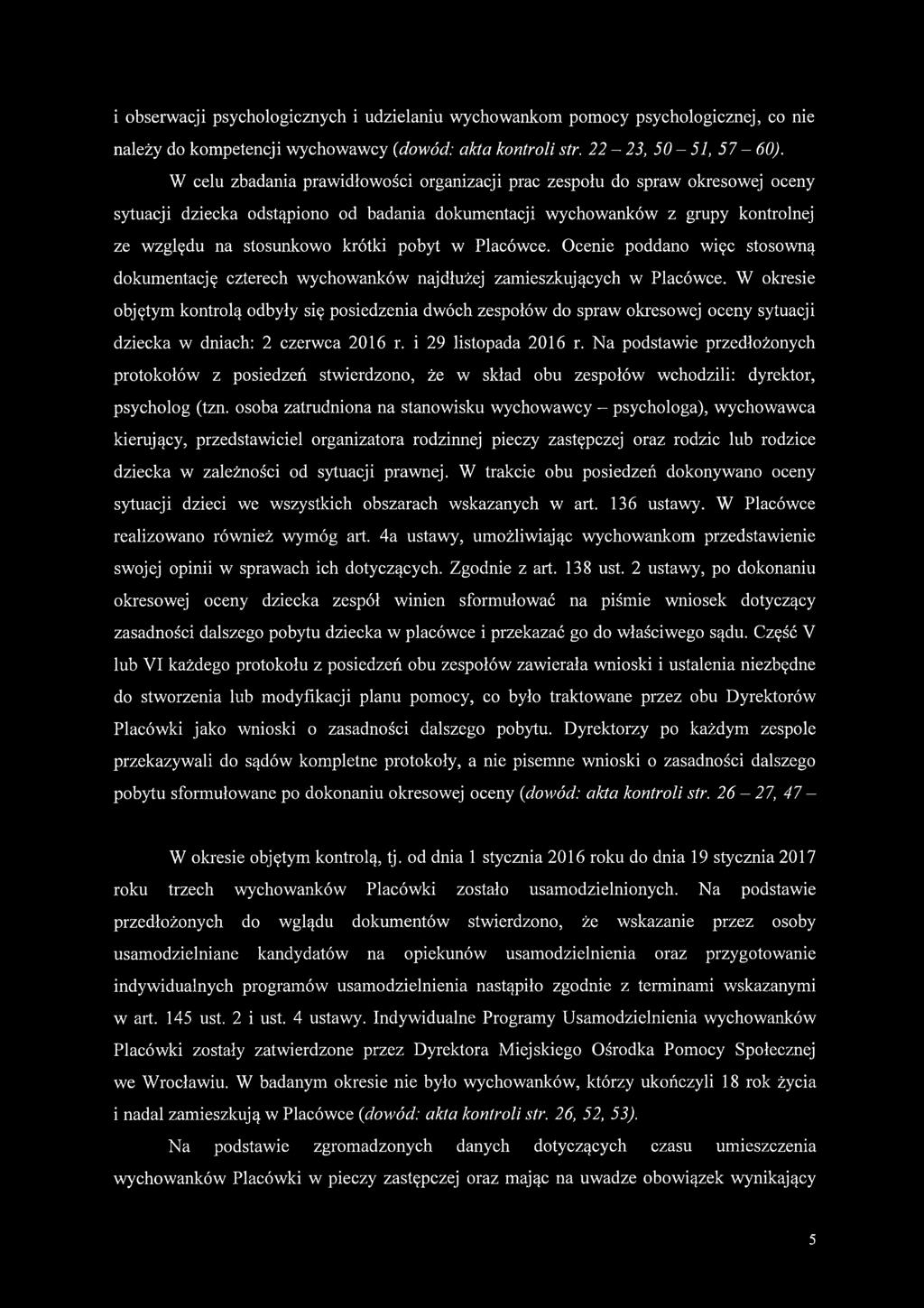 pobyt w Placówce. Ocenie poddano więc stosowną dokumentację czterech wychowanków najdłużej zamieszkujących w Placówce.
