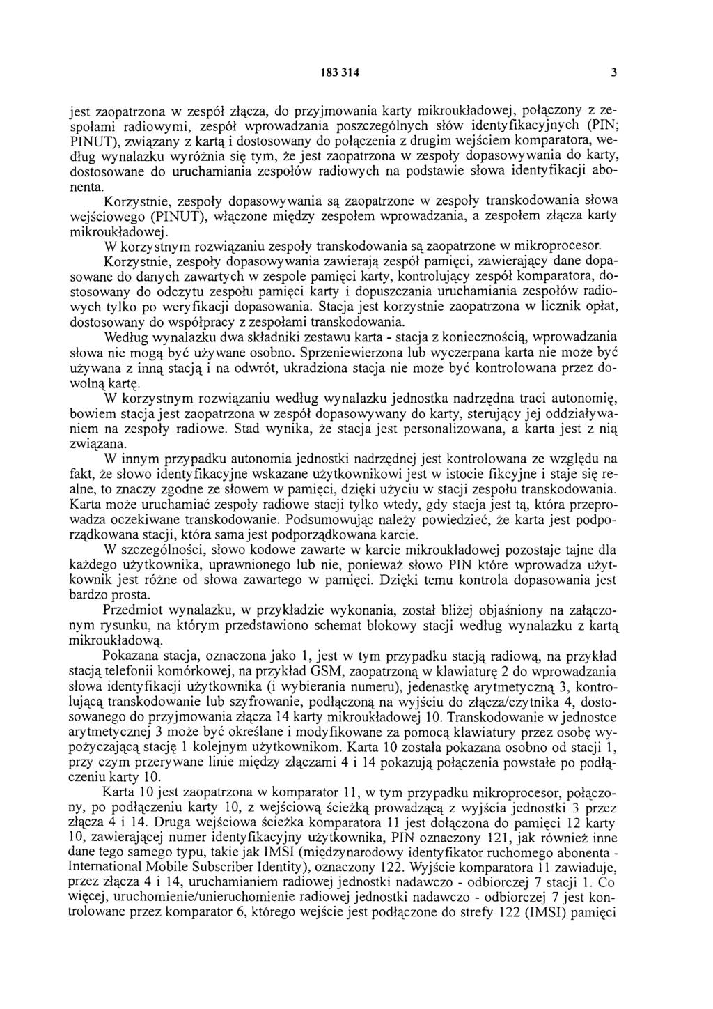 183 314 3 jest zaopatrzona w zespół złącza, do przyjmowania karty mikroukładowej, połąpzony z zespołami radiowymi, zespół wprowadzania poszczególnych słów identyfikacyjnych (PIN; PINUT), związany z