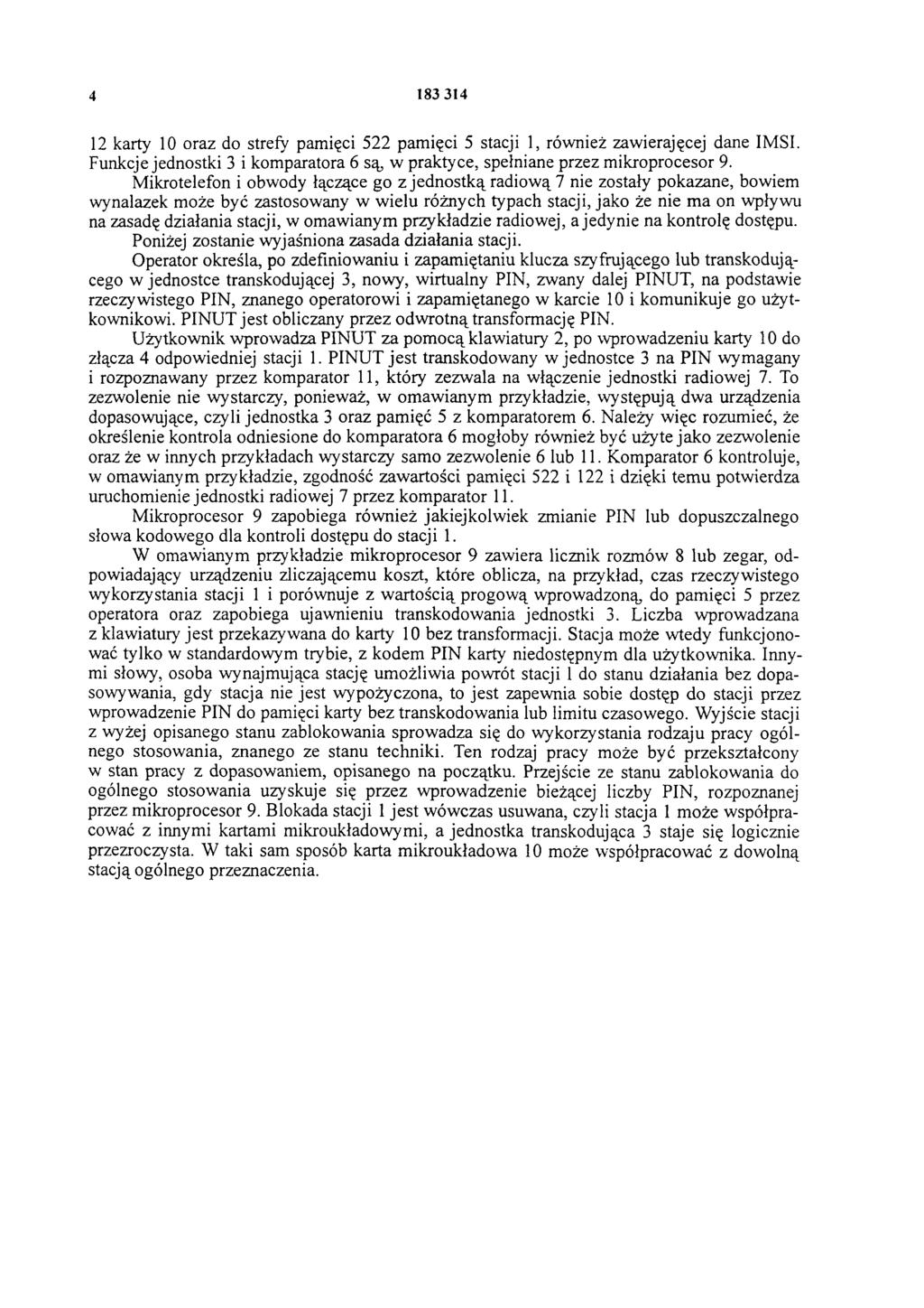 4 183 314 12 karty 10 oraz do strefy pamięci 522 pamięci 5 stacji 1, również zawierającej dane IMSI. Funkcje jednostki 3 i komparatora 6 są, w praktyce, spełniane przez mikroprocesor 9.