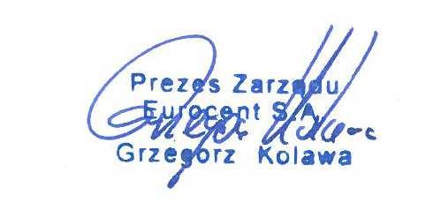 Emitent Firma Siedziba Adres EUROCENT Spółka Akcyjna Polska, Kraków Ul. Młodzieży 9d, 30-829 Kraków Telefon 71 793 75 21 Fax 12 684 35 74 e-mail Strona internetowa biuro@eurocent.