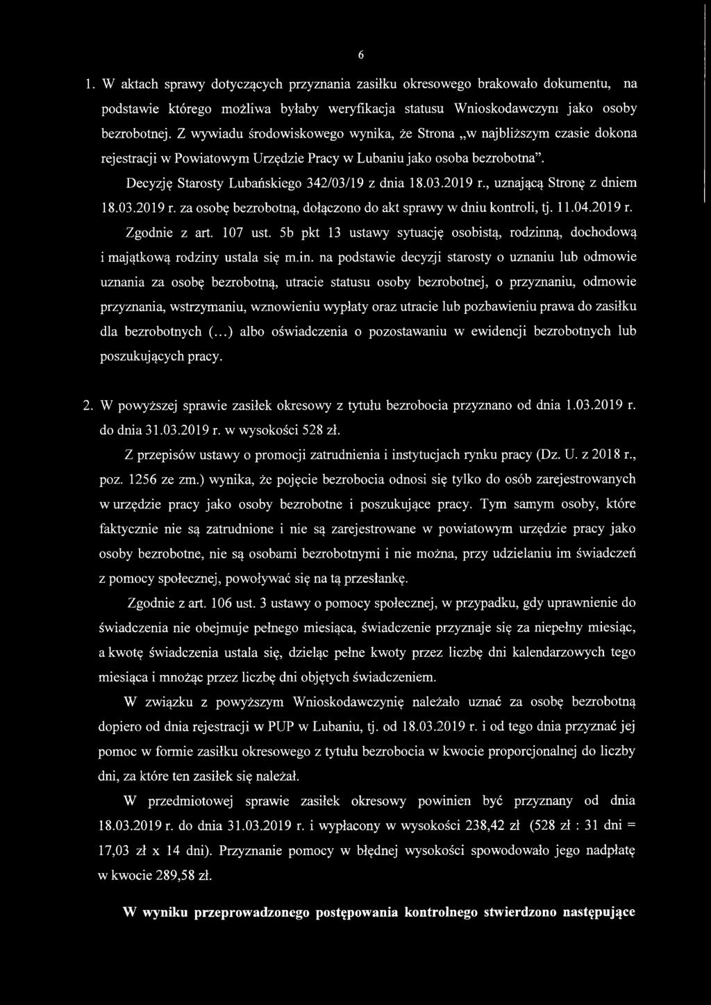 , uznającą Stronę z dniem 18.03.2019 r. za osobę bezrobotną, dołączono do akt sprawy w dniu kontroli, tj. 11.04.2019 r. Zgodnie z art. 107 ust.