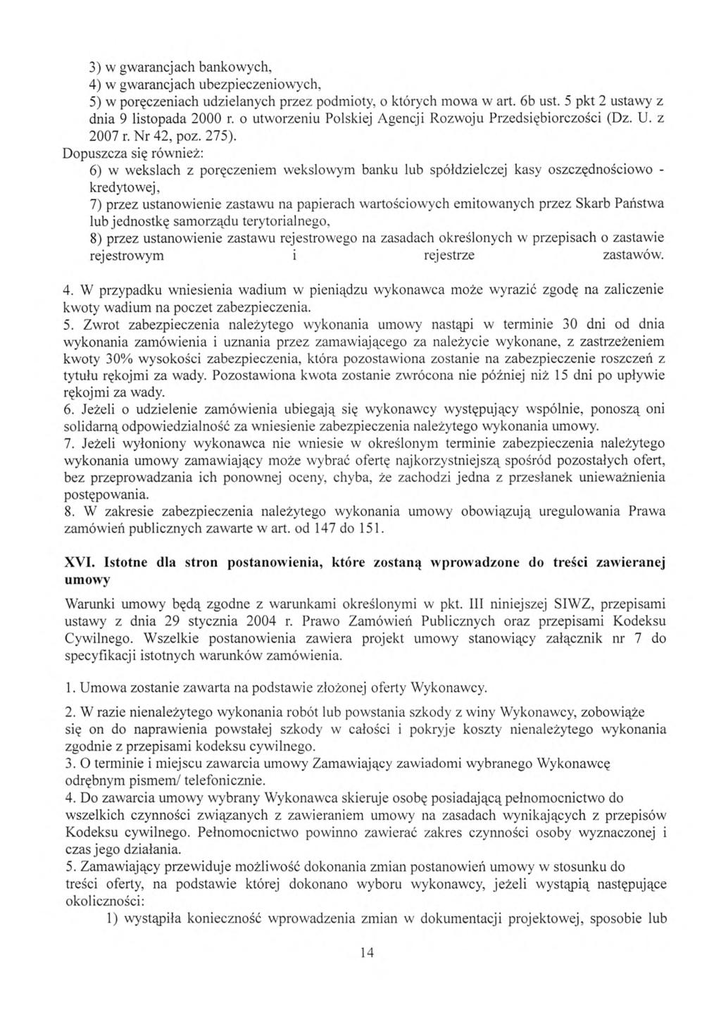 3) w gwarancjach bankowych, 4) w gwarancjach ubezpieczeniowych, 5) w poręczeniach udzielanych przez podmioty, o których mowa w art. 6b ust. 5 pkt 2 ustawy z dnia 9 listopada 2000 r.