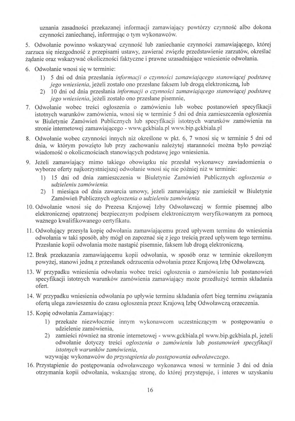 uznania zasadno ści przekazanej informacji zamawiaj ący powtórzy czynno ść albo dokona czynno ści zaniechanej, informuj ąc o tym wykonawców. 5.