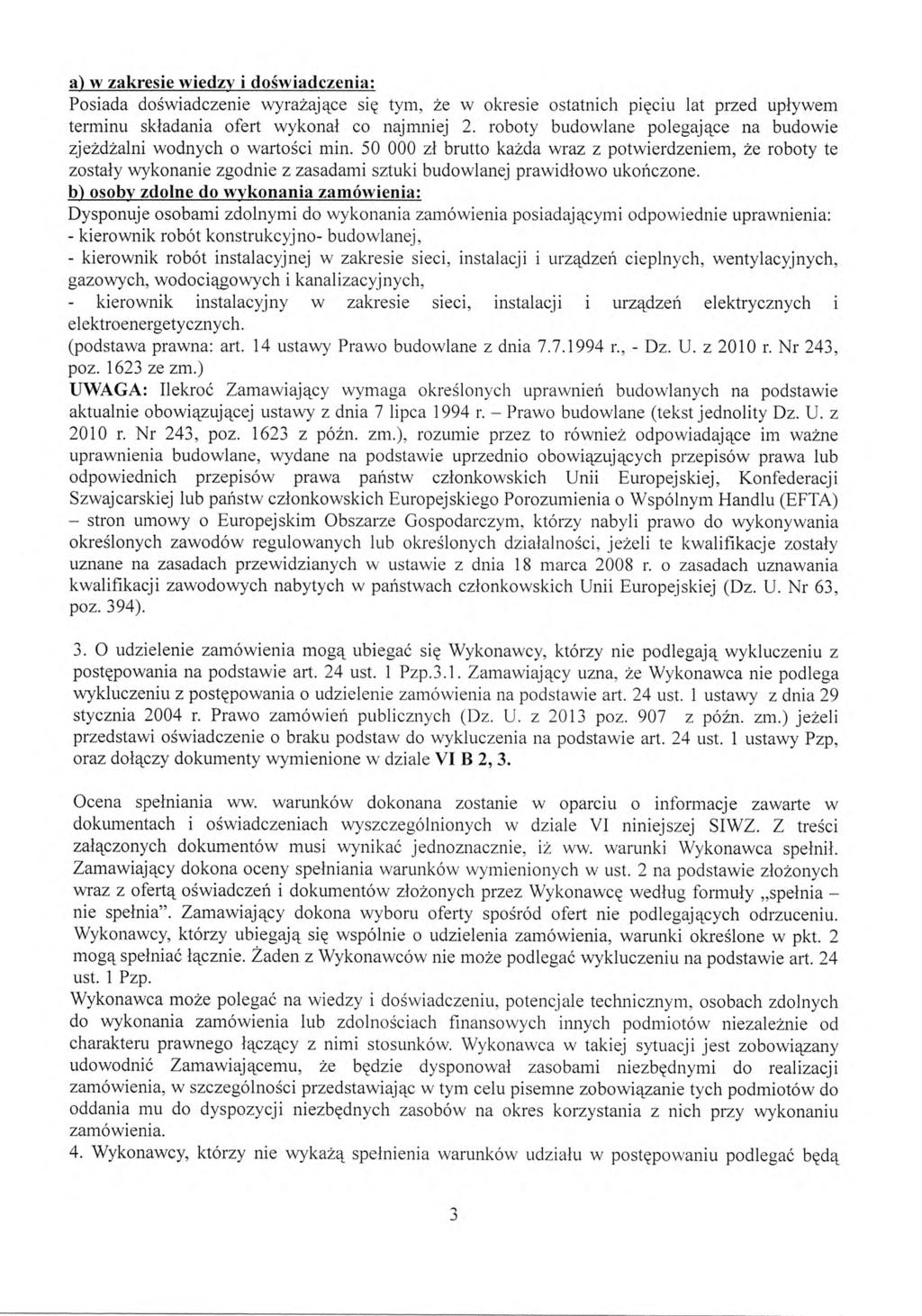 a) w zakresie wiedzy i do świadczenia: Posiada do świadczenie wyrażaj ące si ę tym, że w okresie ostatnich pi ęciu lat przed up ływem terminu składania ofert wykona ł co najmniej 2.