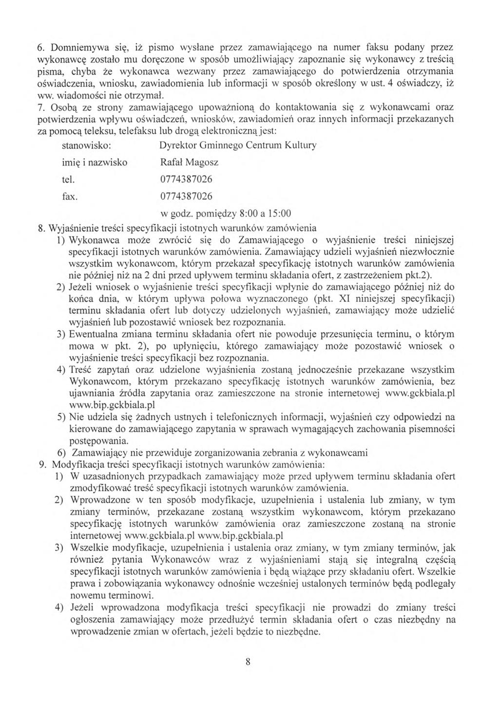 6. Domniemywa się, iż pismo wysłane przez zamawiaj ącego na numer faksu podany przez wykonawcę zostało mu doręczone w sposób umo żliwiaj ący zapoznanie si ę wykonawcy z tre ścią pisma, chyba że