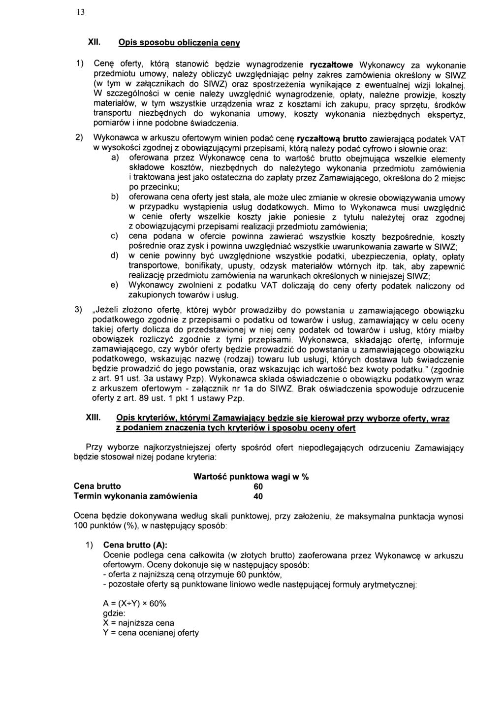 13 XII. Opis sposobu obliczenia cenv 1) Cen? oferty, ktorg stanowic b?dzie wynagrodzenie ryczattowe Wykonawcy za wykonanie przedmiotu umowy, nalezy obliczyc uwzgl?
