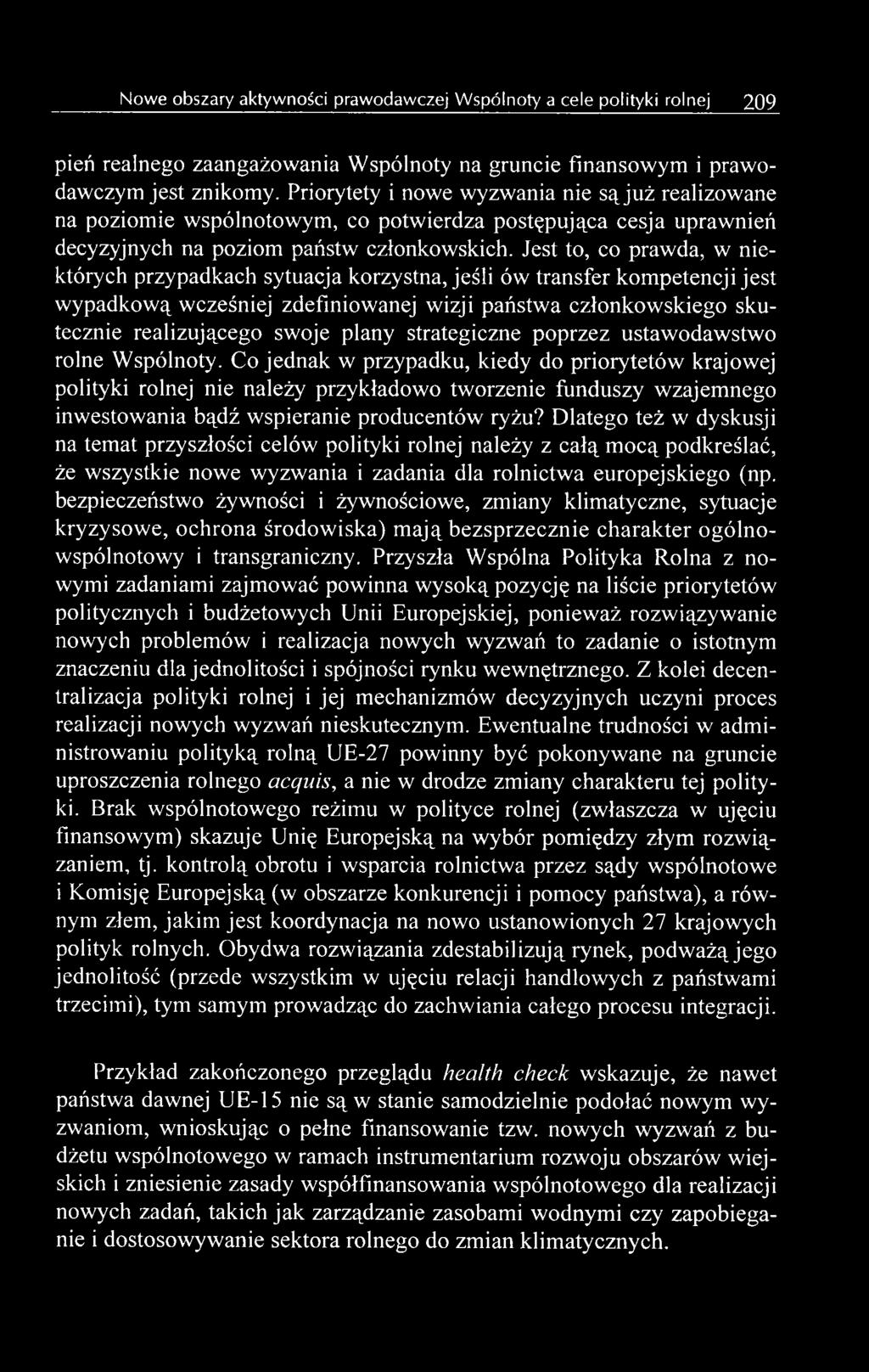 Co jednak w przypadku, kiedy do priorytetów krajowej polityki rolnej nie należy przykładowo tworzenie funduszy wzajemnego inwestowania bądź wspieranie producentów ryżu?