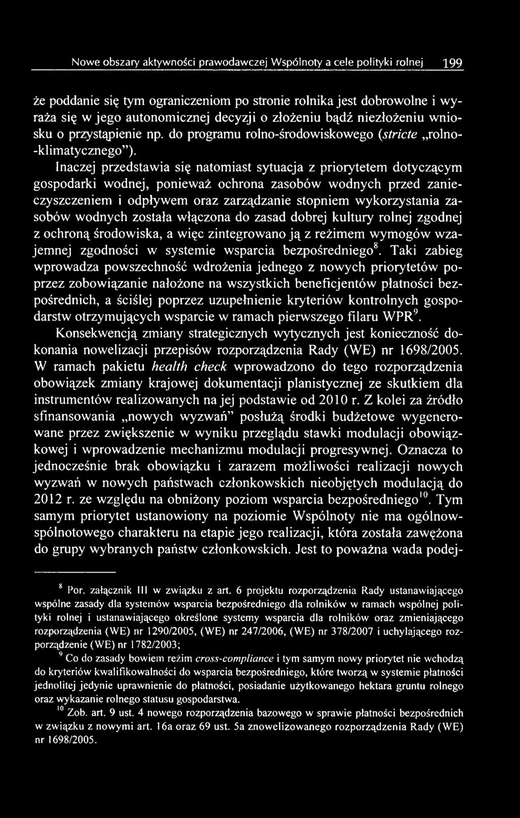 Taki zabieg wprowadza powszechność wdrożenia jednego z nowych priorytetów poprzez zobowiązanie nałożone na wszystkich beneficjentów płatności bezpośrednich, a ściślej poprzez uzupełnienie kryteriów