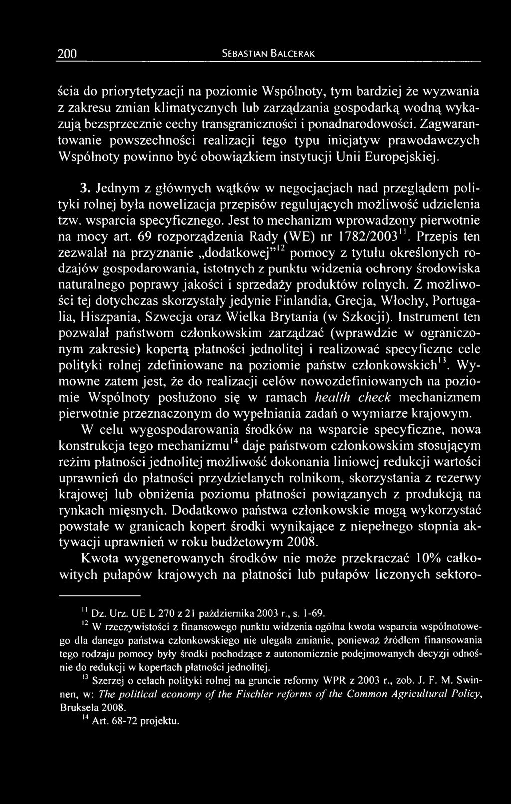 Przepis ten zezwalał na przyznanie dodatkowej 12 pomocy z tytułu określonych rodzajów gospodarowania, istotnych z punktu widzenia ochrony środowiska naturalnego poprawy jakości i sprzedaży produktów