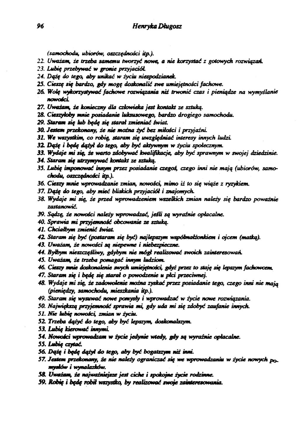 96 Henyka Długosz (samochodu, ubioów, oszczędności itp ). 22. Uważam, że tzeba samemu twozyć nowe, a nie kozystać z gotowych, ozwiązań. 23. Lubię pzebywać w gonie pzyjaciół 24.
