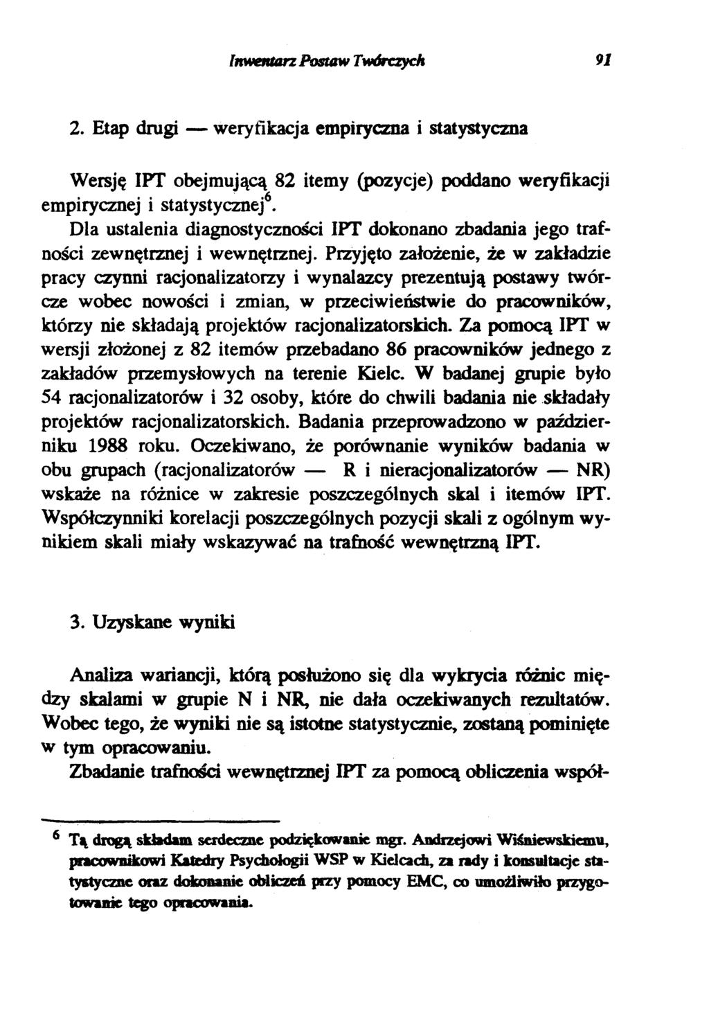 Inwentaz Postaw Twóczych 91 2. Etap dugi weyfikacja empiyczna i statystyczna Wesję IPT obejmującą 82 itemy (pozycje) poddano weyfikacji empiycznej i statystycznej6.