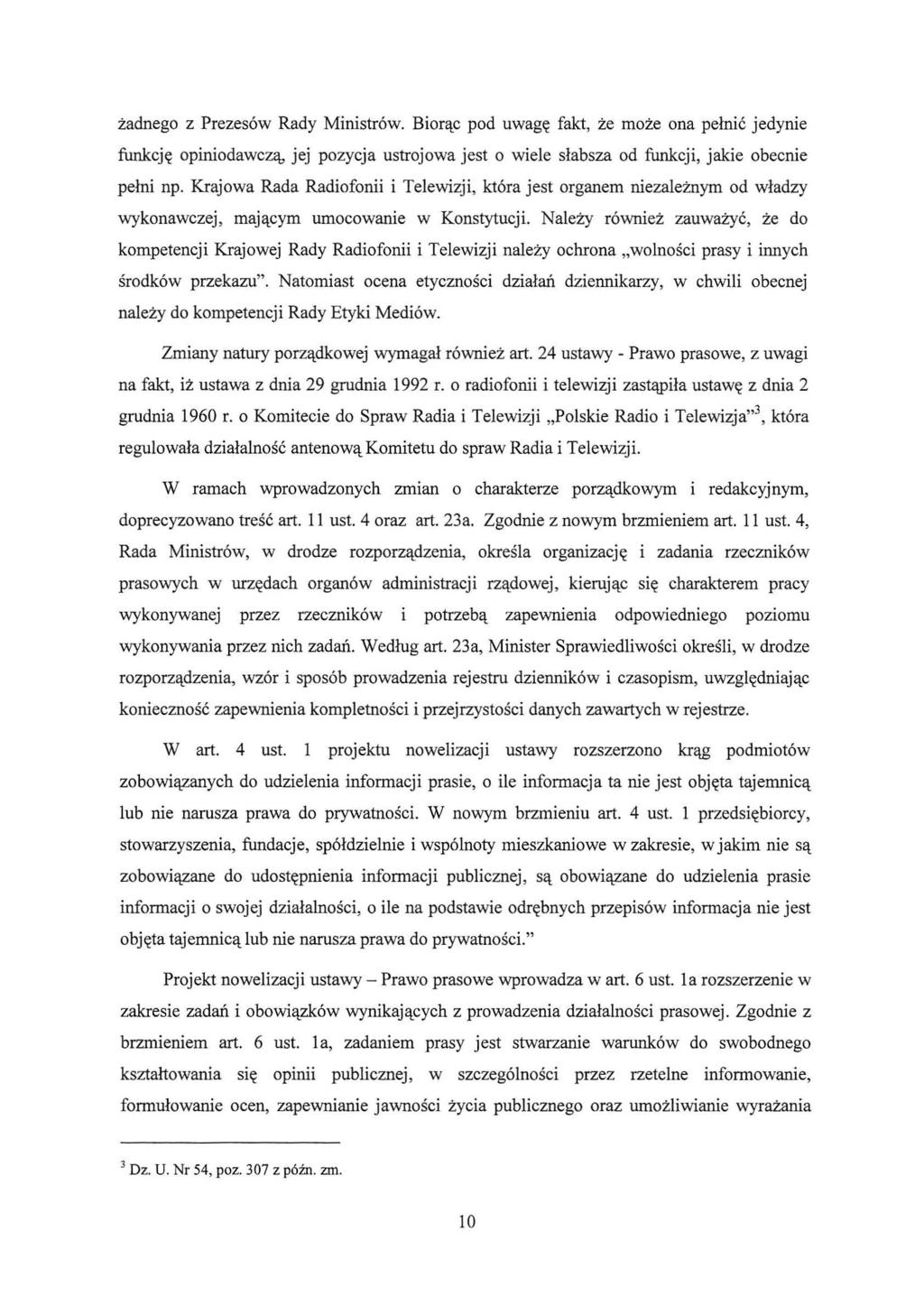 żadnego z Prezesów Rady Ministrów. Biorąc pod uwagę fakt, że może ona pełnić jedynie funkcję opiniodawczą, jej pozycja ustrojowa jest o wiele słabsza od funkcji, jakie obecnie pełni np.