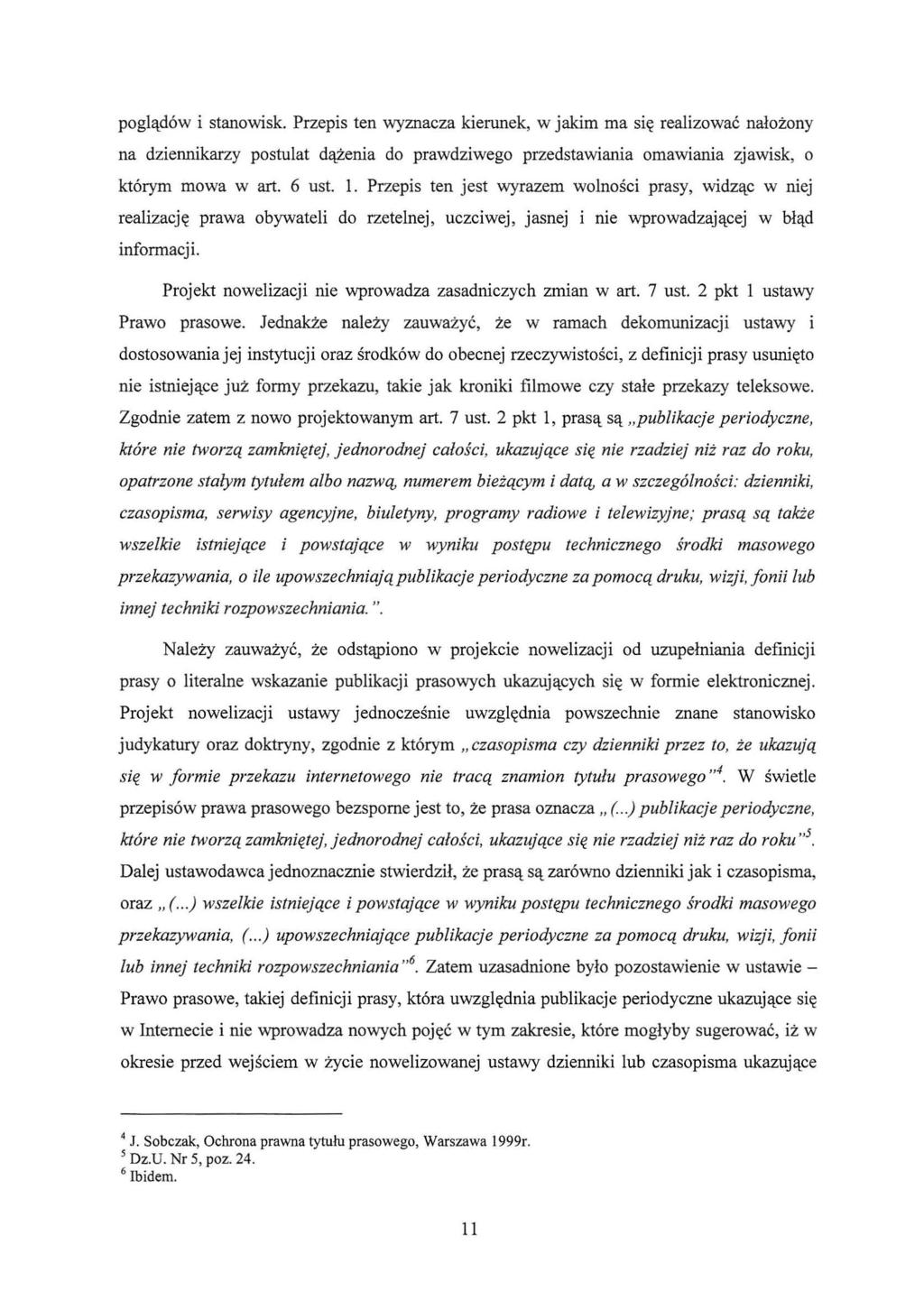 poglądów i stanowisk. Przepis ten wyznacza kierunek, w jakim ma się realizować nałożony na dziennikarzy postulat dążenia do prawdziwego przedstawiania omawiania zjawisk, o którym mowa w art. 6 usl. 1.