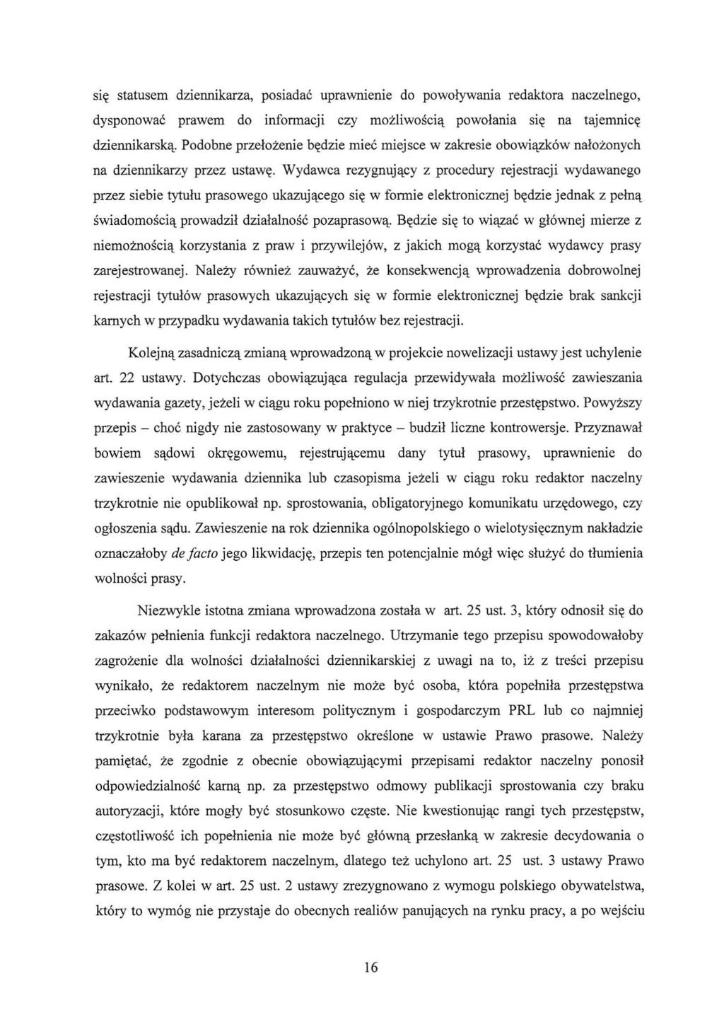 się statusem dziennikarza, posiadać uprawnienie do powoływania redaktora naczelnego, dysponować prawem do informacji czy możliwością powołania się na tajemnicę dziennikarską.