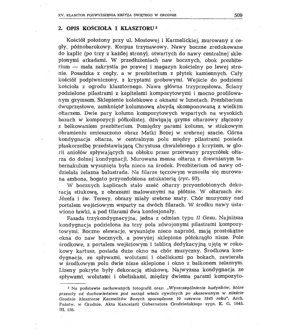 XV. KLASZTOR PODWYZSZENIA KRZYZA SWIĘTEGO W GRODNIE 509 2. OPIS KOSCIOŁA I KLASZTORU 5 Kościół położony przy ul. Mostowej i Karmelickiej, murowany z cegły, późnobarok,owy. Korpus trzynawowy.