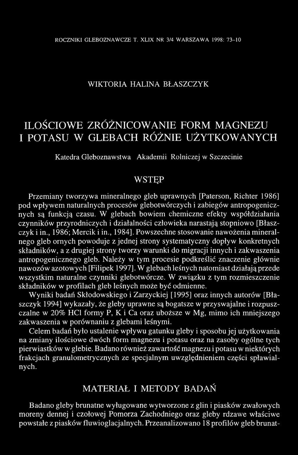 Przemiany tworzywa mineralnego gleb uprawnych [Paterson, Richter 1986] pod wpływem naturalnych procesów glebotwórczych i zabiegów antropogenicznych są funkcją czasu.