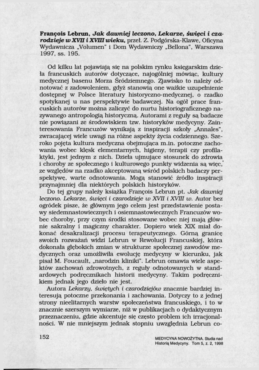 François Lebrun, Jak dawniej leczono, Lekarze, święci i czarodzieje w XVII i XVIII wieku, przeł. Z. Podgórska-Klawe, Oficyna Wydawnicza Volumen" i Dom Wydawniczy Bellona", Warszawa 1997, ss. 195.