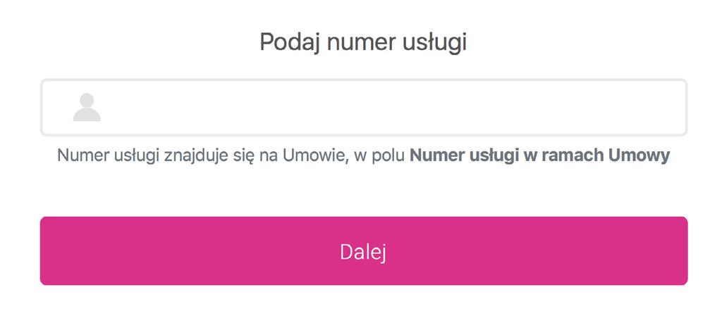 1. LOGOWANIE DO SYSTEMU Logując się do aplikacji, należy w polu Podaj numer usługi podać numer usługi z umowy. Rysunek 1.
