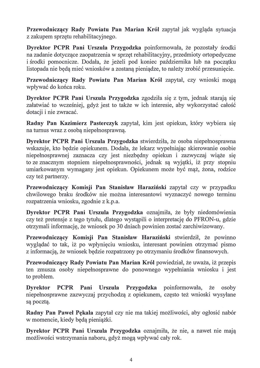 Przewodniczący Rady Powiatu Pan Marian Król zapytał jak wygląda sytuacja z zakupem sprzętu rehabilitacyjnego.