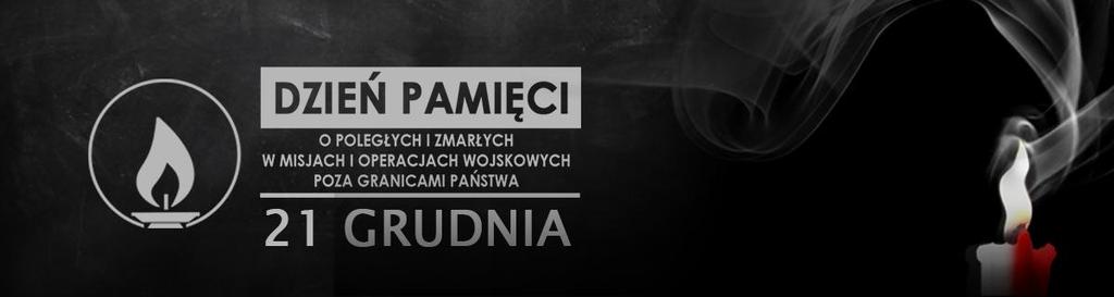 Dzień Pamięci 21 grudnia 2011 r. Najtragiczniejszy dzień w historii udziału polskich żołnierzy w misjach zagranicznych.