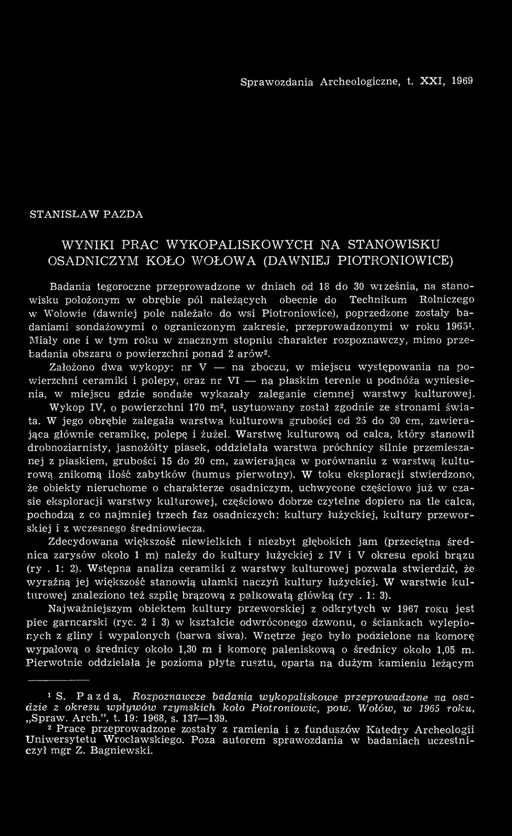 położonym w obrębie pól należących obecnie do Technikum Rolniczego w Wołowie (dawniej pole należało do wsi Piotroniowice), poprzedzone zostały badaniami sondażowymi o ograniczonym zakresie,