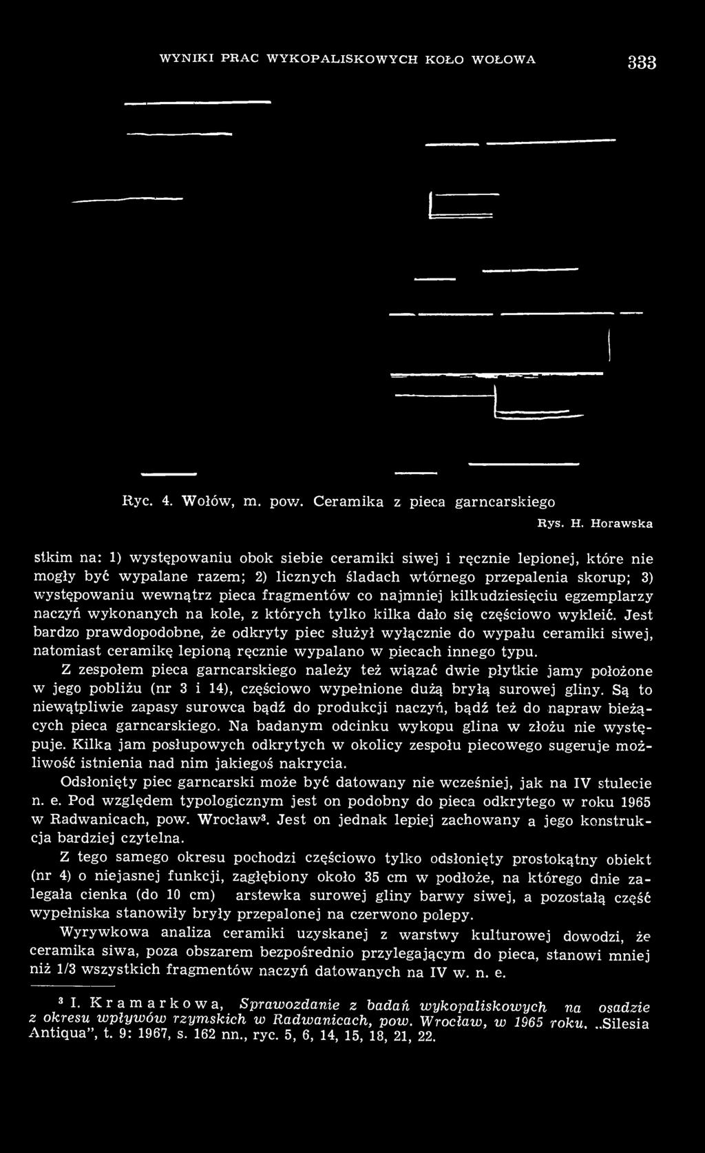 fragmentów co najmniej kilkudziesięciu egzemplarzy naczyń wykonanych na kole, z których tylko kilka dało się częściowo wykleić.