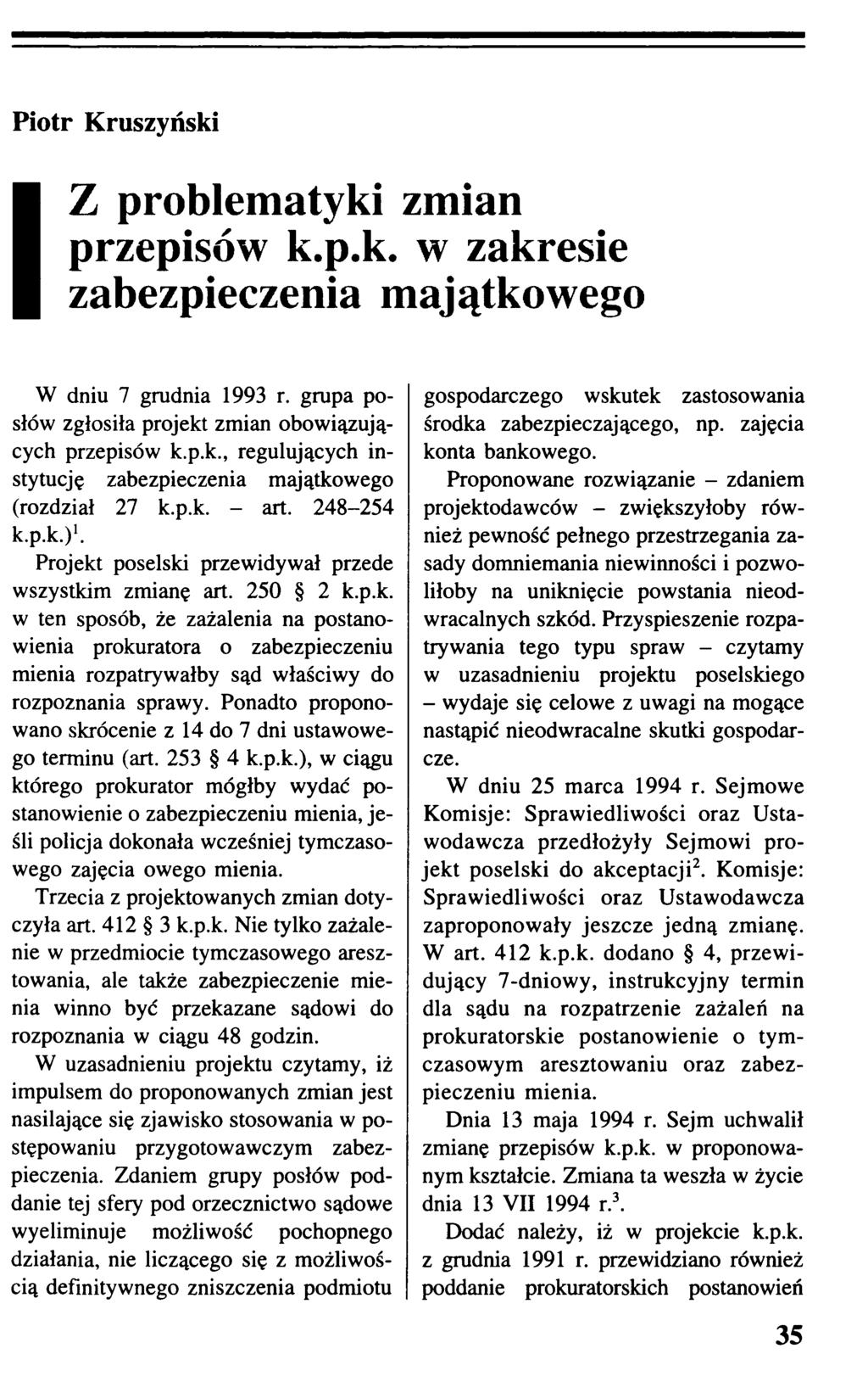 IZ problematyki zmian przepisów k.p.k. w zakresie zabezpieczenia majątkowego W dniu 7 grudnia 1993 r. grupa posłów zgłosiła projekt zmian obowiązujących przepisów k.p.k., regulujących instytucję zabezpieczenia majątkowego (rozdział 27 k.