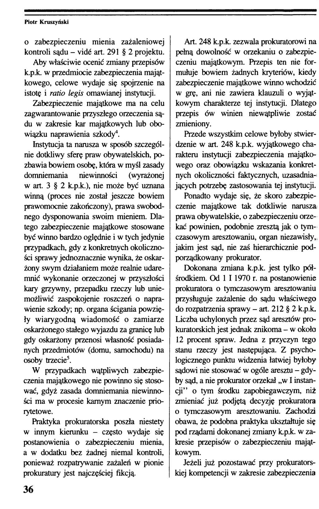 o zabezpieczeniu mienia zażaleniowej kontroli sądu - vidé art. 291 2 projektu. Aby właściwie ocenić zmiany przepisów k.p.k. w przedmiocie zabezpieczenia majątkowego, celowe wydaje się spojrzenie na istotę i ratio legis omawianej instytucji.