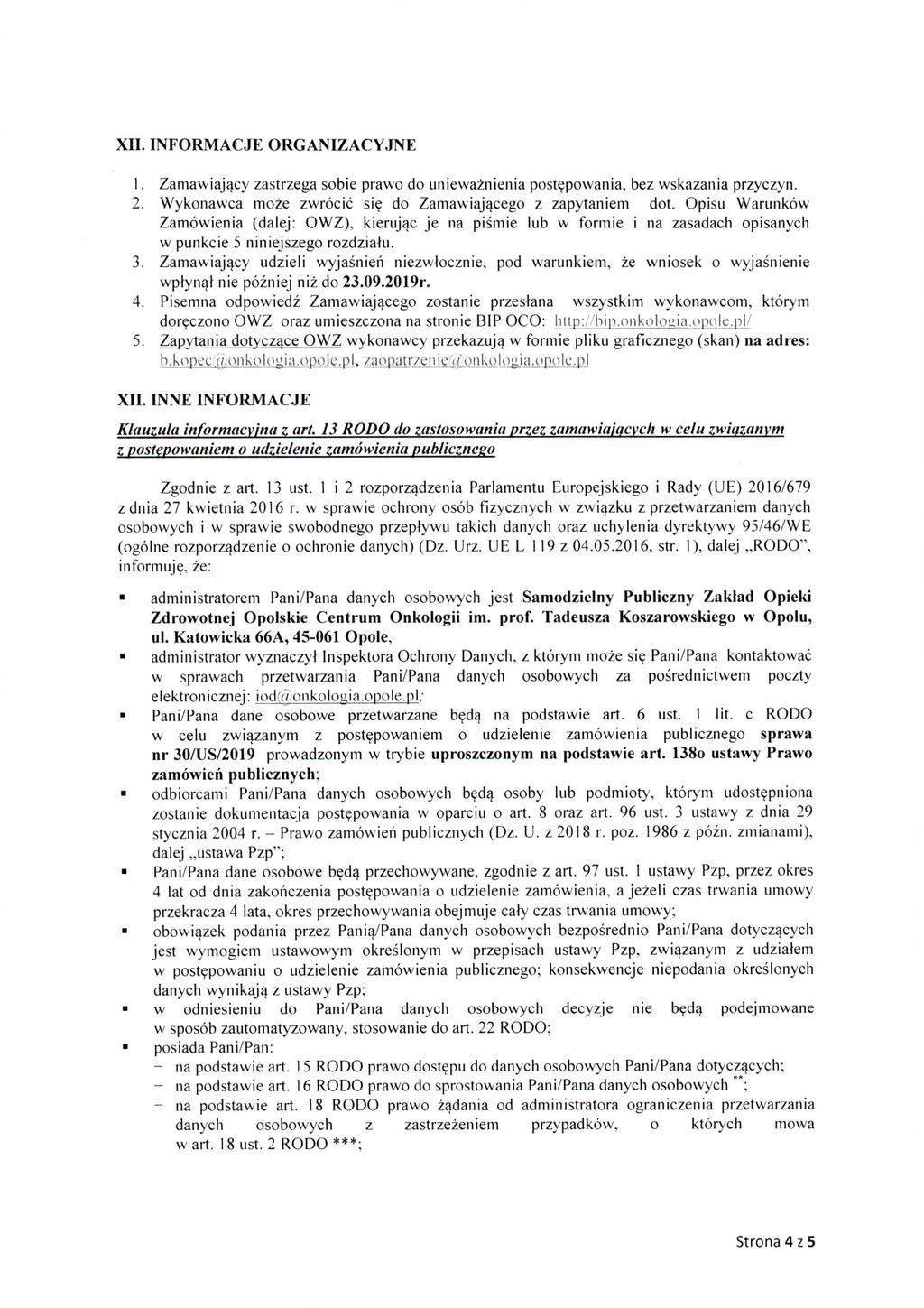 XII. INFORM ACJE ORGANIZACYJNE 1. Zamawiający zastrzega sobie prawo do unieważnienia postępowania, bez wskazania przyczyn. 2. Wykonawca może zwrócić się do Zamawiającego z zapytaniem dot.