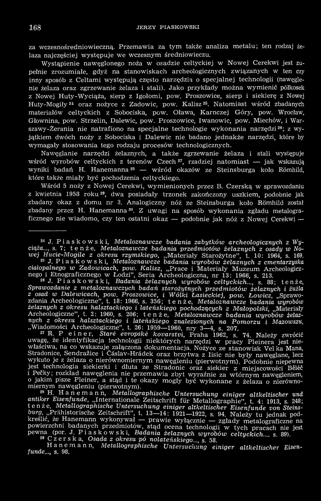 o specjalnej technologii (nawęglenie żelaza oraz zgrzewanie żelaza i stali). Jako przykłady można wymienić półkosek z Nowej Huty-Wyciąża, sierp z Igołomi, pow.