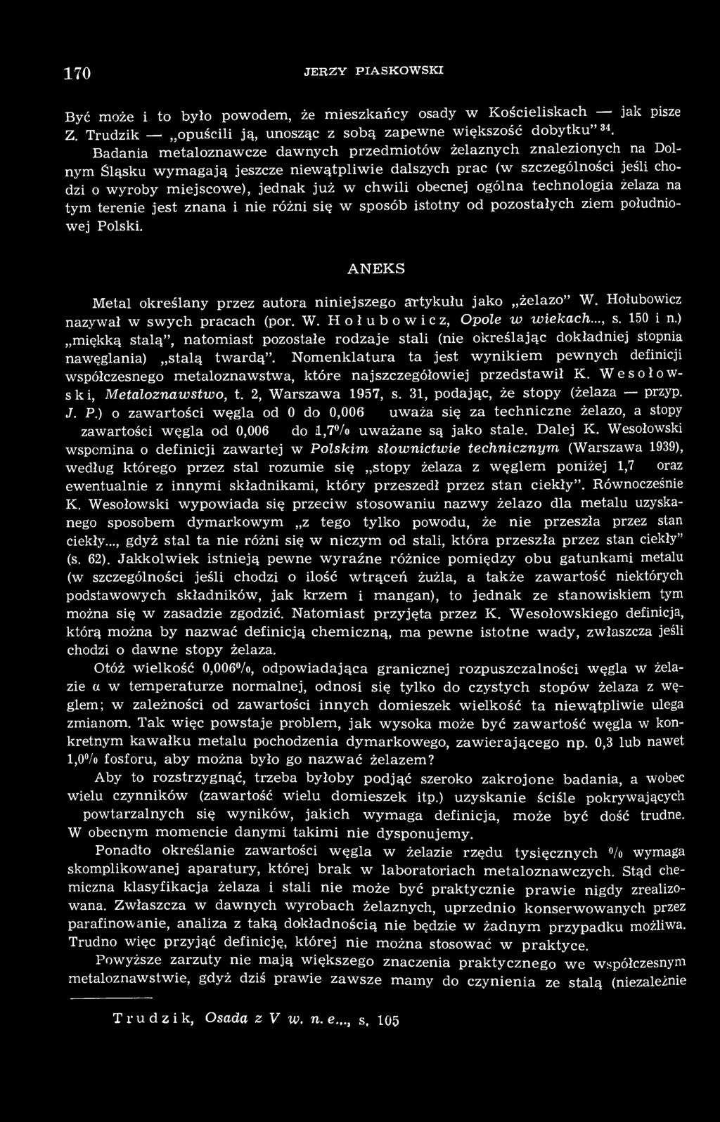 obecnej ogólna technologia żelaza na tym terenie jest znana i nie różni się w sposób istotny od pozostałych ziem południowej Polski.