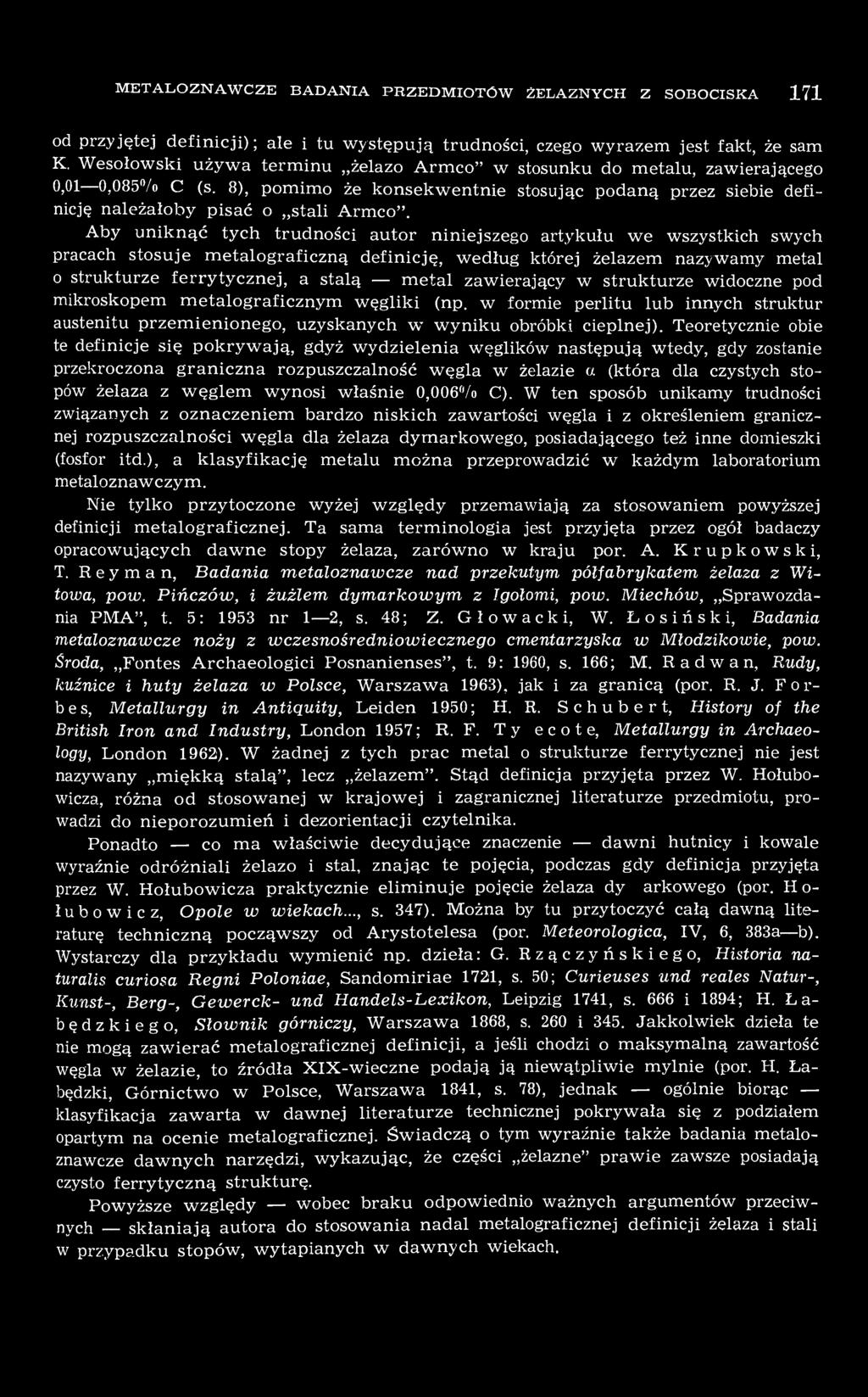 Aby uniknąć tych trudności autor niniejszego artykułu we wszystkich swych pracach stosuje metalograficzną definicję, według której żelazem nazywamy metal o strukturze ferrytycznej, a stalą metal